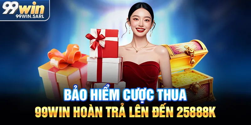 Bảo hiểm cược thua lên đến 25.888K