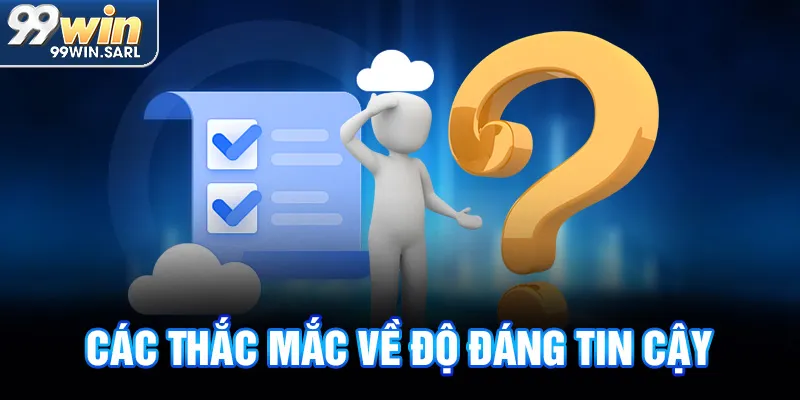 Các thắc mắc về độ đáng tin cậy