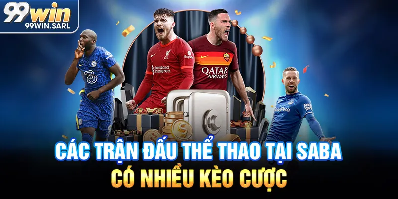 Các trận đấu thể thao tại SABA có nhiều kèo cược