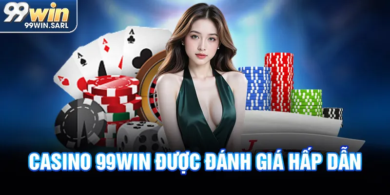 Casino 99win được đánh giá hấp dẫn