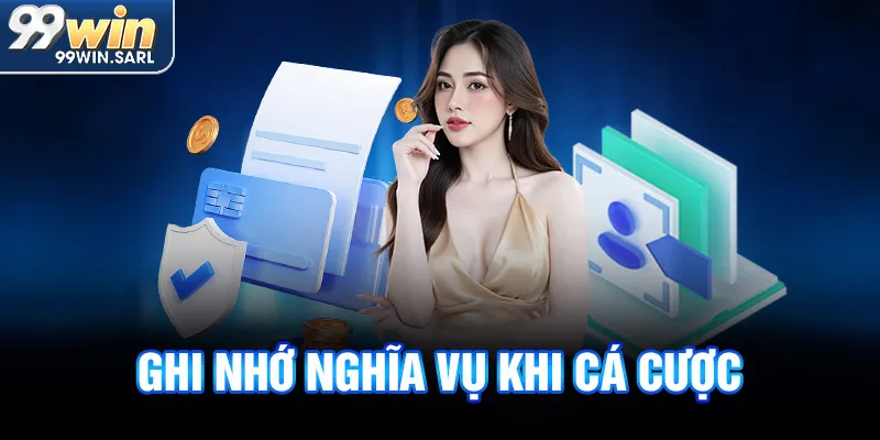 Ghi nhớ nghĩa vụ khi cá cược 