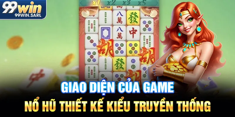 Giao diện của game nổ hũ thiết kế kiểu truyền thống