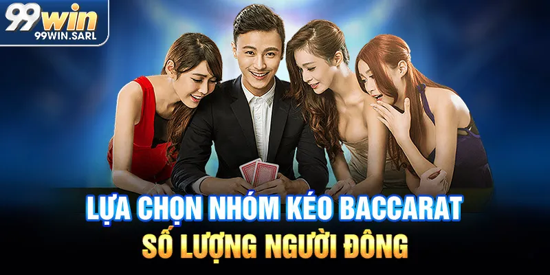 Lựa chọn nhóm kéo Baccarat số lượng người đông