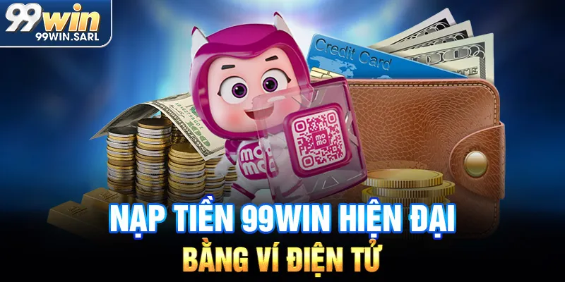 Nạp tiền 99win hiện đại bằng ví điện tử
