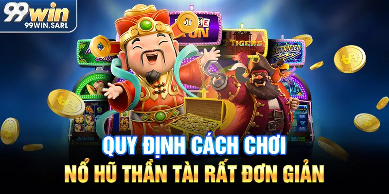 Quy định cách chơi nổ hũ Thần Tài rất đơn giản