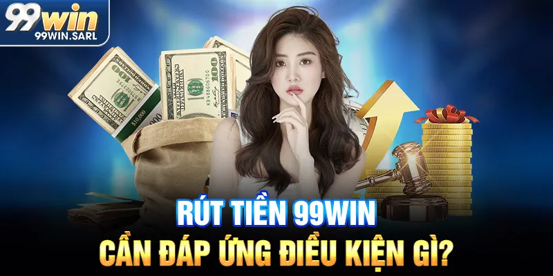 Để rút tiền cần đáp ứng điều kiện gì?