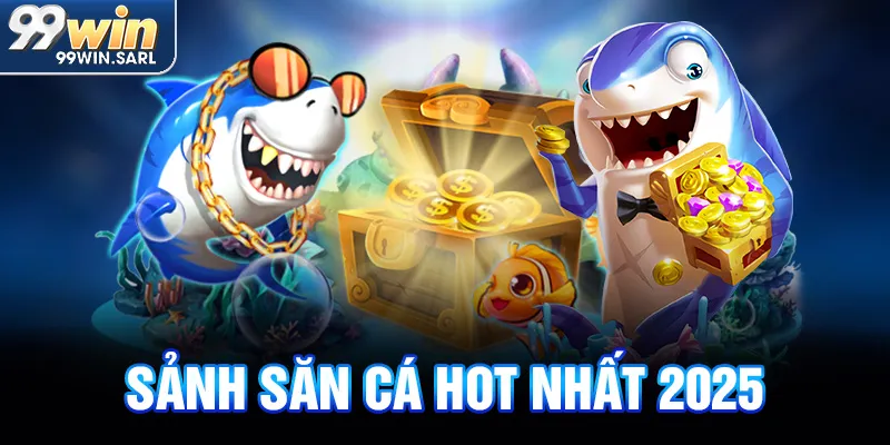 Sảnh săn cá hot nhất 2025