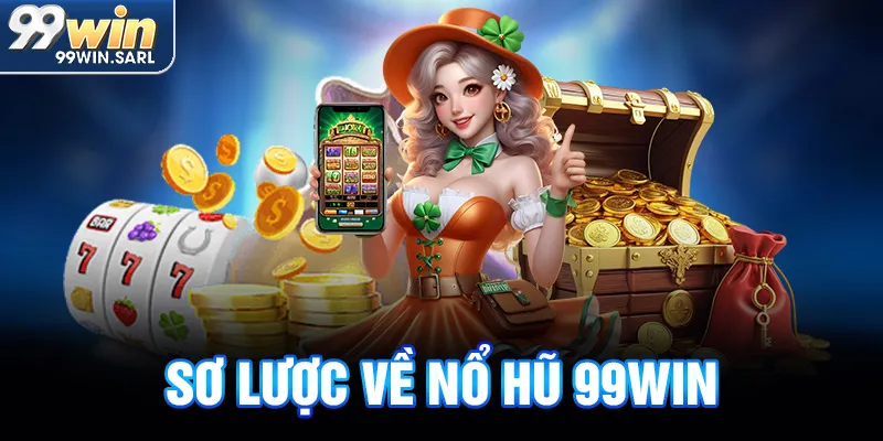 Sơ lược về nổ hũ 99win