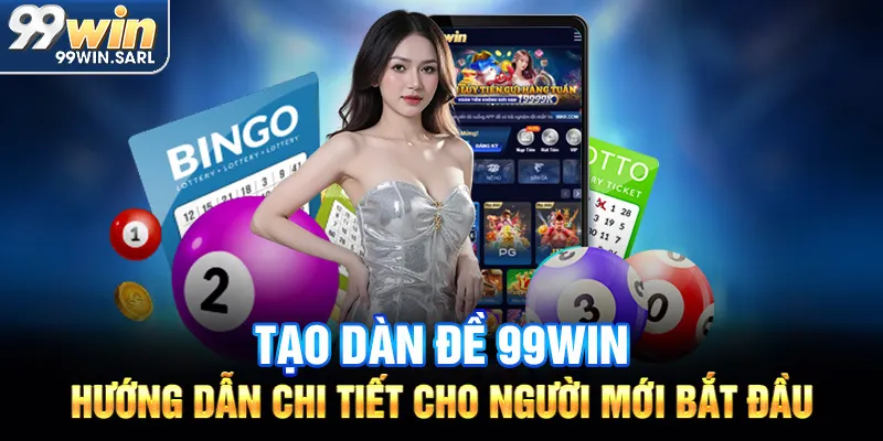 Tạo dàn đề 99win