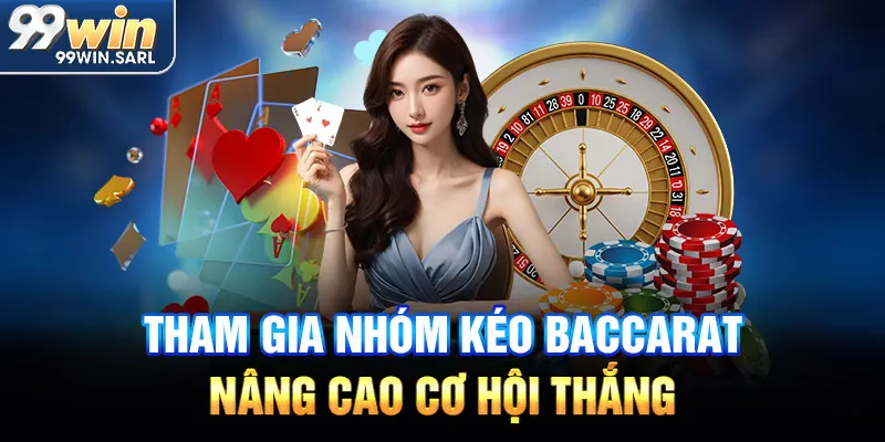 Tham gia nhóm kéo Baccarat nâng cao cơ hội thắng
