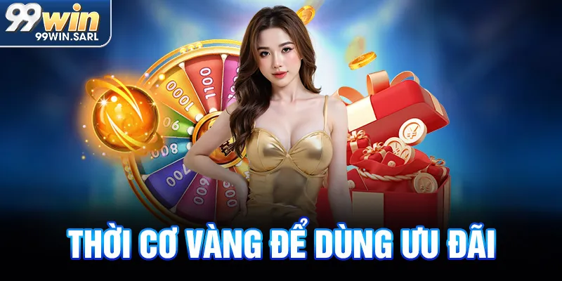 Thời cơ vàng để dùng ưu đãi